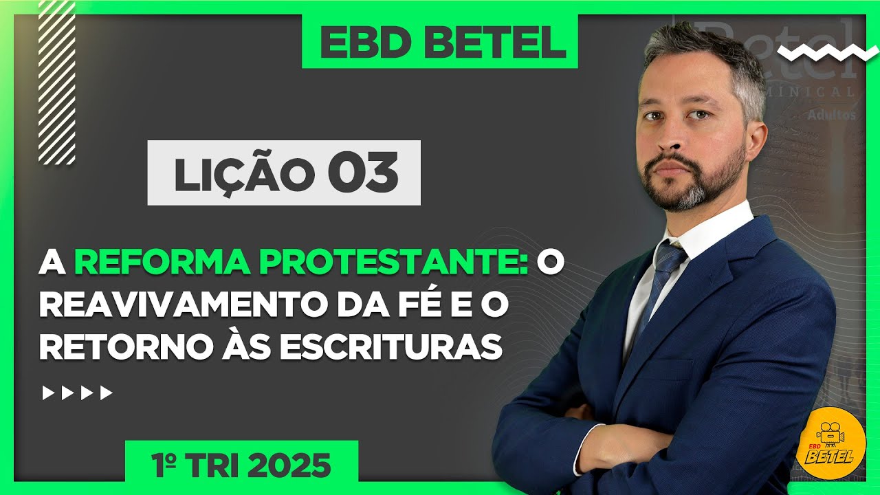 Lição 03 A Reforma Protestante: o reavivamento da fé e o retorno às Escrituras - EBD Betel