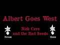 Nick Cave and the Bad Seeds - Albert Goes West - Karaoke