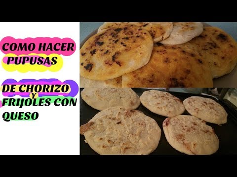 Como hacer Pupusas de Chorizo con Queso/frijoles con Queso