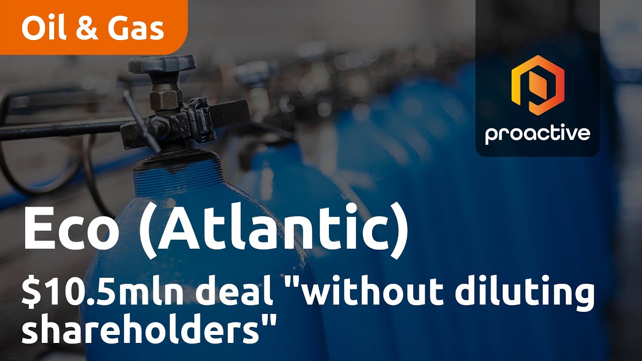 Eco (Atlantic) Oil & Gas' $10.5mln deal "has a broad effect without diluting shareholders"
