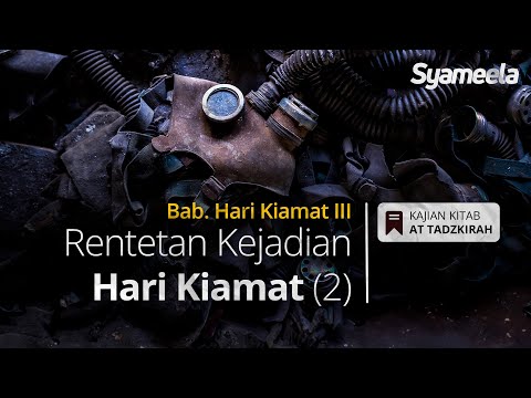 AT TADZKIRAH : Rentetan Kejadian Hari Kiamat (Part II) | Abu Bassam Oemar Mita
