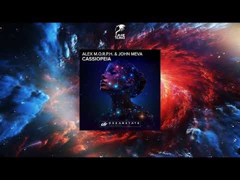 Alex M.O.R.P.H. & John Meva - Cassiopeia (Original Mix) [DREAMSTATE RECORDS]