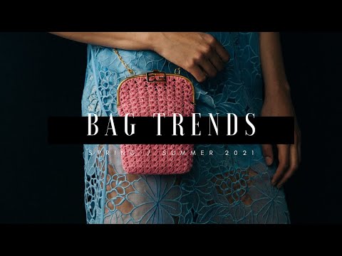 Bag Trends - Spring/Summer 2021