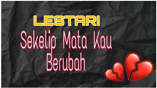 Download lagu Sekelip Mata Kau Berubah | LESTARI mp3