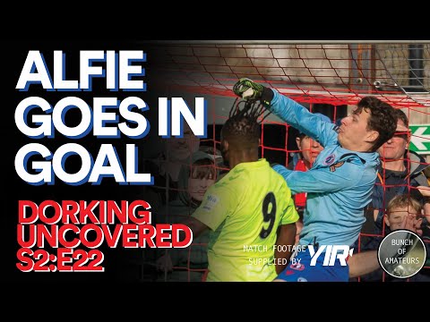Dorking Uncovered S2:E22 | Alfie Goes In Goal