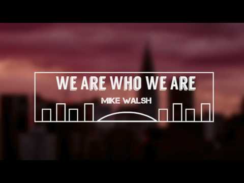 We Are Who We Are - Mike Walsh