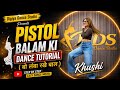 Vo Lamba Rakhe Baal Pistol Balam Ki Dance Tutorial Step By Step Easy Dance Moves By Khushii