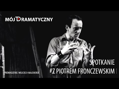 Mój Dramatyczny. Spotkania: Piotr Fronczewski