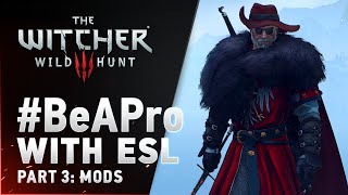 The Witcher 3: Wild Hunt - #BeAPro with ESL Part 3: Mods