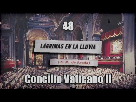 Lágrimas en la lluvia - 48 - Concilio Vaticano II y el 'posconcilio' (video con subtítulos)