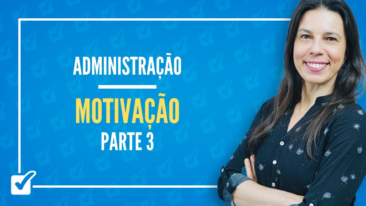 13.04. Aula de Comportamento Organizacional - Motivação (Administração) - Parte 3