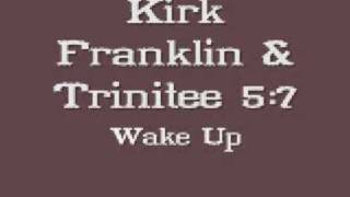 Kirk Franklin & Trinitee 5:7 - Wake Up