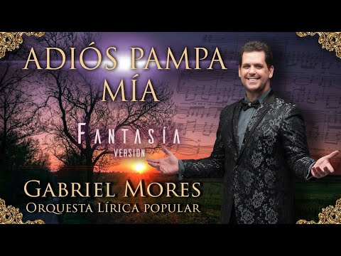 ADIOS PAMPA MIA - GABRIEL MORES & Orquesta Lirica Popular