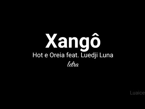 Xangô - Hot e Oreia feat. Luedji Luna [Letra]