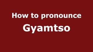 How to pronounce Gyamtso