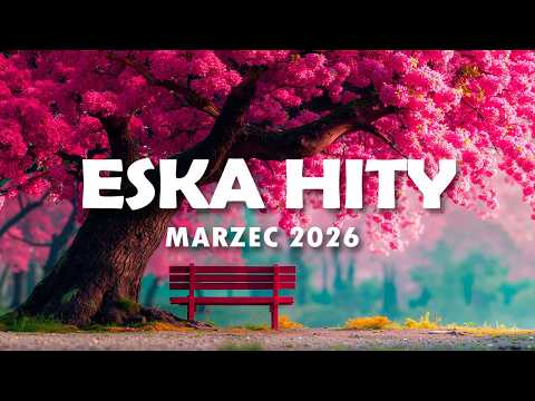 Eska Hity Marzec 2026 * Najnowsze Przeboje z Radia Eska 2026 * Najlepsza radiowa muzyka 2026 #2