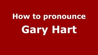 How to pronounce Gary Hart