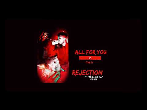Rejection - ft TOG Ish x TrapKid mar ( ALL FOR YOU )