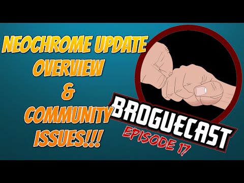 BROGUECAST EPISODE 17!!!! - NEOCRHOME UPDATE, SUPPORT SYSTEM UPDATE, AND COMMUNITY ISSUES!!!