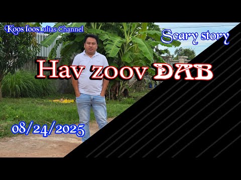 Hav Zoov Dab Scary story 08/25/2025