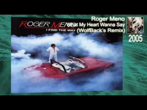 Roger Meno - What my heart wanna say (WolfBack's Rmx)