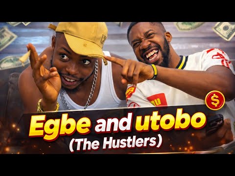 EGBE and UTOBO ( The hustlers Ep1 )