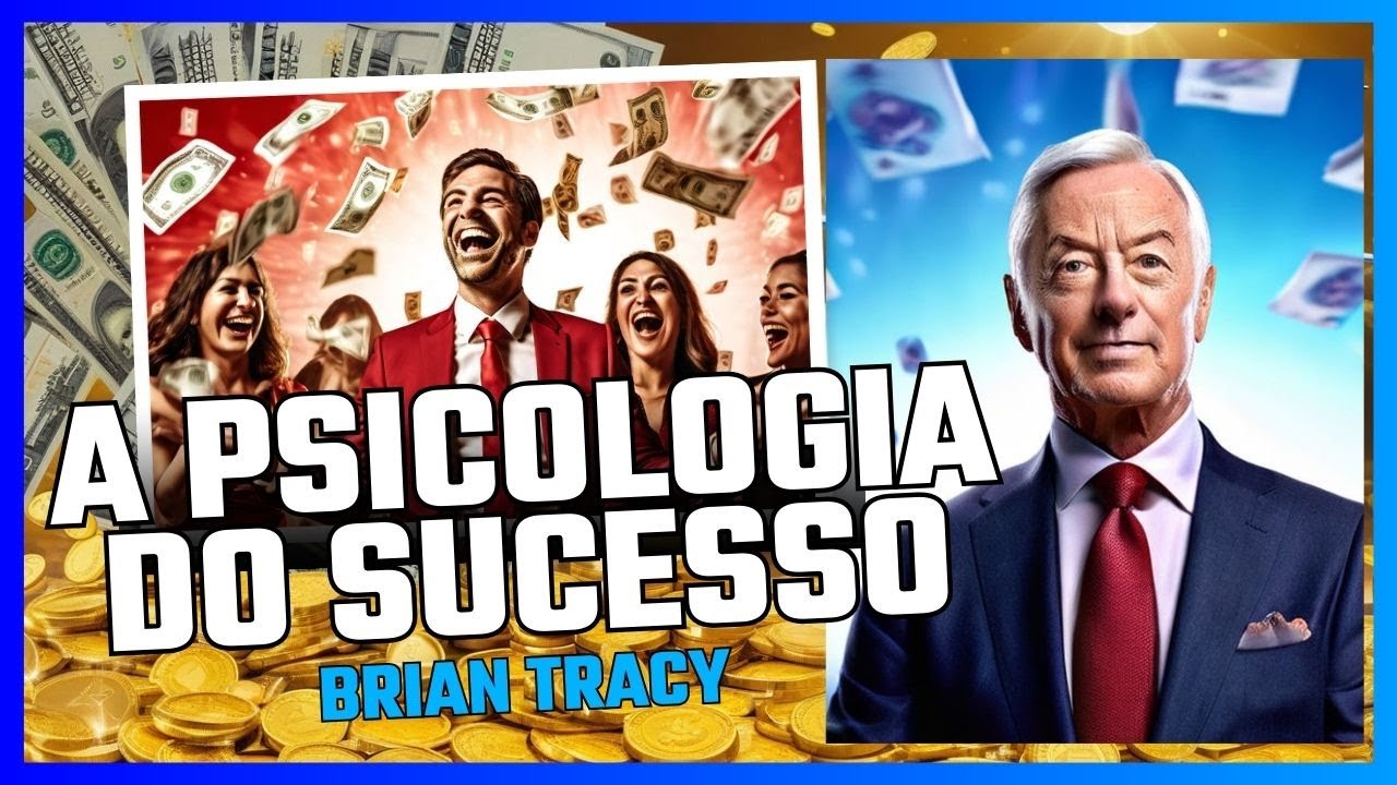 A Psicologia do Sucesso: Entendendo os Princípios de Brian Tracy