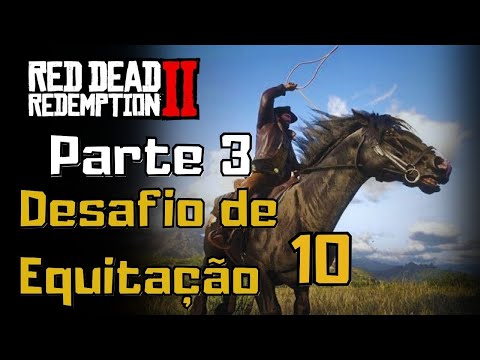 DESAFIO DE EQUITAÇÃO 10 (PARTE 3) - RED DEAD REDEMPTION 2