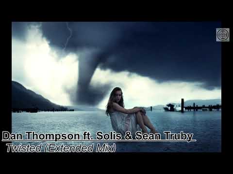 Dan Thompson ft  Solis & Sean Truby – Twisted Extended Mix