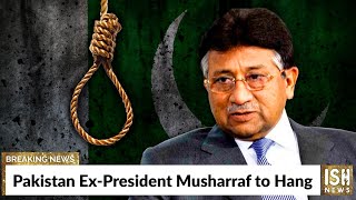 Pakistan Ex-President Musharraf to Hang