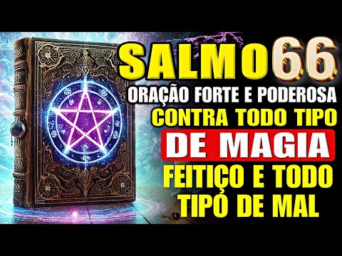 ✨SALMO 66 - CONTRA TODO TIPO DE MAGIA, BRUXARIAS, MALDIÇÕES, FEITIÇOS E TODO TIPO DE MAL.