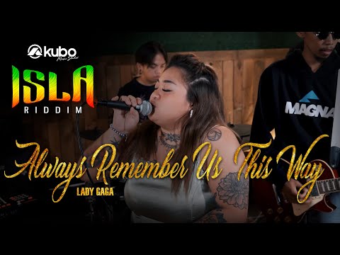 Always Remember Us This Way - Lady Gaga | Isla Riddim Reggae Rendition