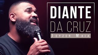 DIANTE DA CRUZ | Jeyzer Maia (Cover) Aline Barros