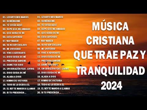 MÚSICA CRISTIANA QUE TRAE PAZ Y TRANQUILIDAD 2024 - CANCIONES CRISTIANAS MÁS HERMOSA PARA ORAR