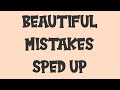 BEAUTIFUL MISTAKES SPED UP