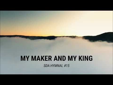 My Maker and my King (SDA Hymnal #15)