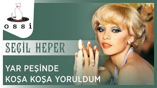 Seçil Heper / Yar Peşinden Koşa Koşa Yoruldum