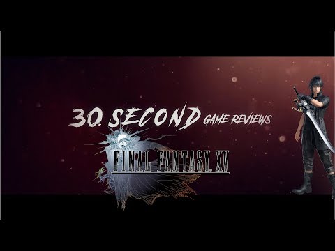 30 Second Game Review #3 - Final Fantasy XV