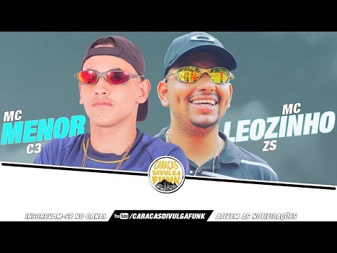 MC Leozinho ZS e MC Menor C3 - Eu & o Foguetão (Deejhay Pedro) 2019