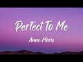 Anne Marie Perfect To Me Lyrics