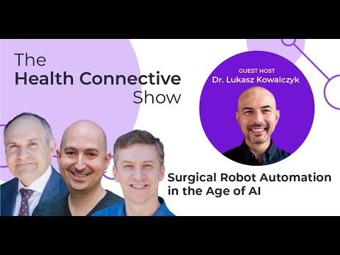 Surgical Robot Automation in the Age of AI with Dr. Lukasz Kowalczyk - Health Connective Show