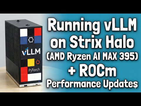 Running vLLM on Strix Halo (AMD Ryzen AI MAX) + ROCm Performance Updates
