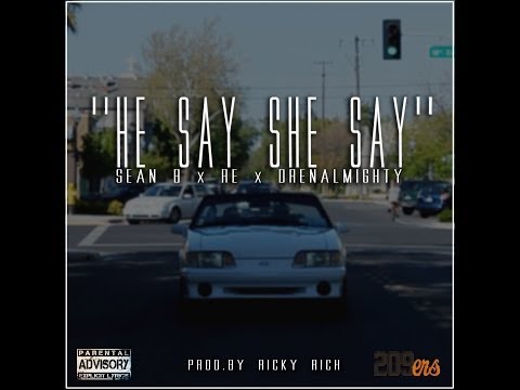 "HE SAY SHE SAY" - Sean B, RE & drenALMIGHTY (prod