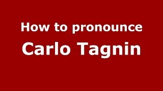 How to pronounce Carlo Tagnin