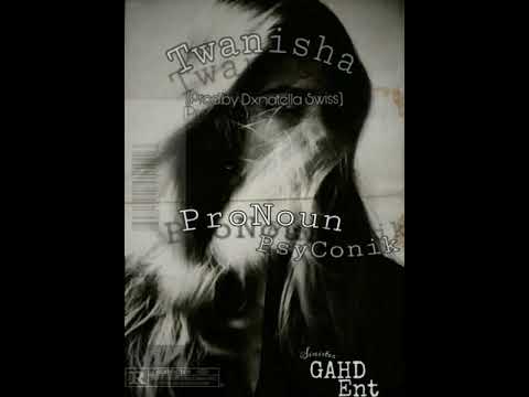 ProNoun PsyConik - Twanisha (Prod. By Dxnatella Swiss)