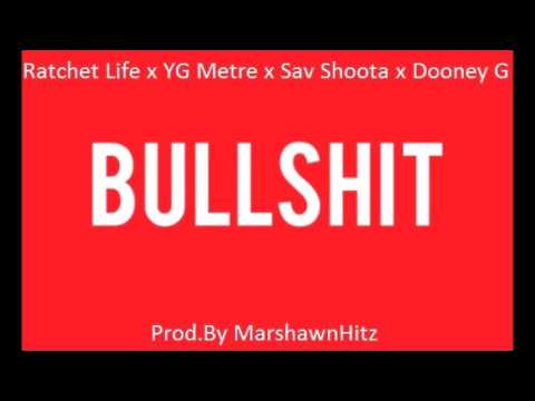 Ratchet Life - Bullshit ft. YG Metre , Sav Shoota & Dooney G (Prod.By MarshawnHitz)