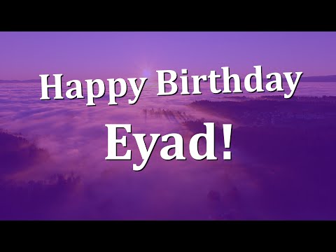 Happy Birthday Eyad!  Have an Amazing Birthday!