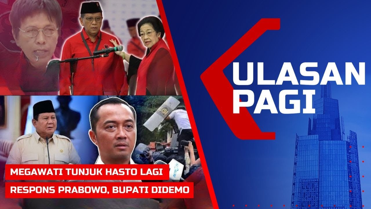 LIVE ULASAN PAGI - Hak Prerogatif Megawati Tunjuk Hasto, Respons Prabowo Bupati Didemo