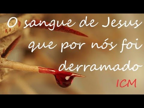 O Sangue De Jesus Por Nos Foi Derramado - Igreja Cristã Maranata
