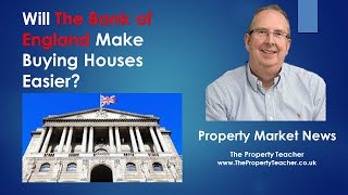 Will The Bank of England Make Buying Property Easier?